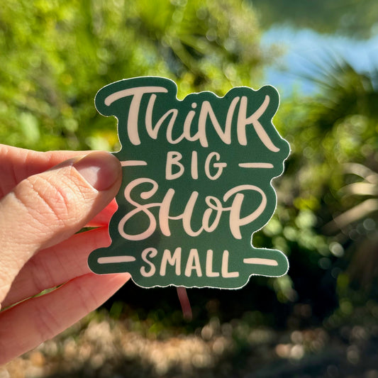 Think Big Shop Small | 2.5 in Waterproof Vinyl Sticker